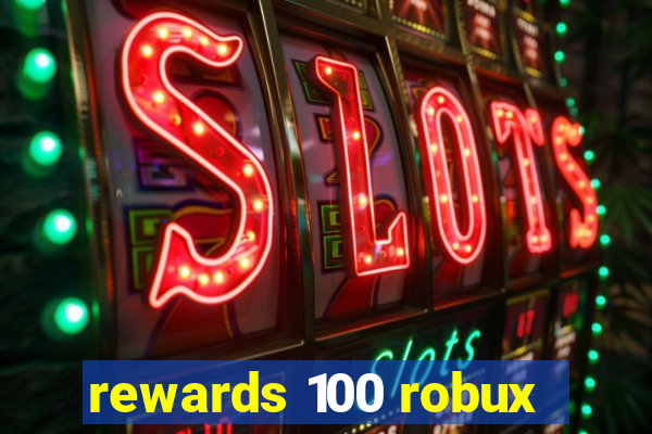 rewards 100 robux